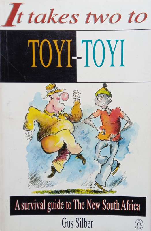 Gus Silber, It Takes Two to Toyi-Toyi: A Survival Guide to the New South Africa