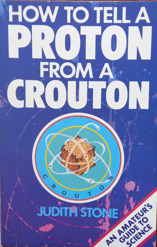 Judith Stone, How to Tell a Proton from a Crouton