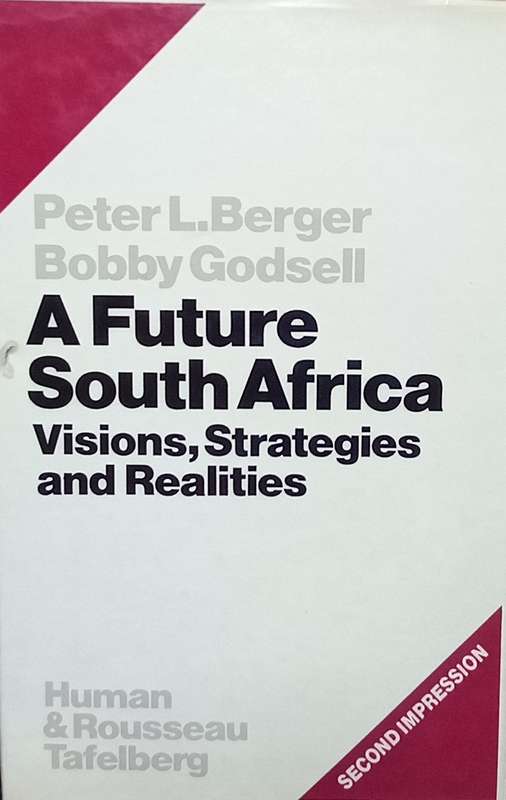 Peter L. Berger & Bobby Godsell, A Future South Africa: Visions, Strategies and Realities