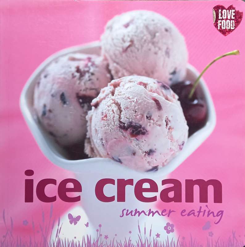 Love Food, Ice Cream: Summer Eating