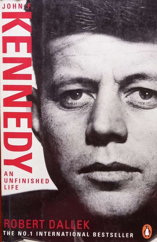 Robert Dallek, John F. Kennedy: An Unfinished Life
