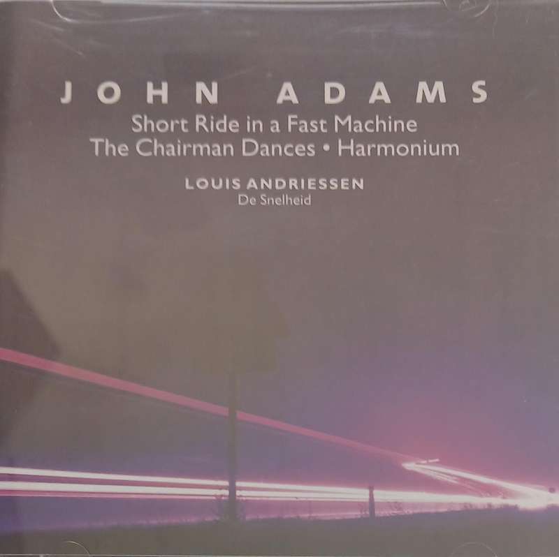 John Adams: Harmonium & Andriessen: De Snelheid etc.