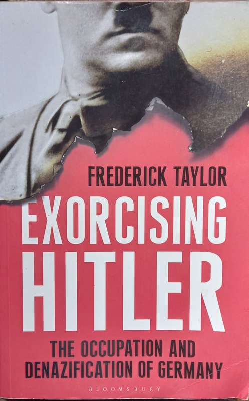 Frederick Taylor, Exorcising Hitler: The Occupation and Denazification of Germany