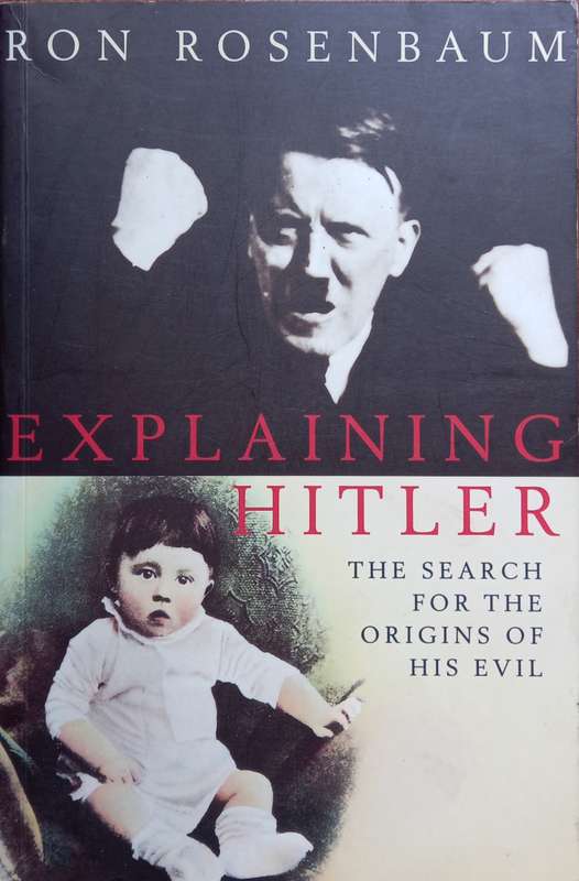 Ron Rosenbaum, Explaining Hitler: The Search for the Origins of his Evil