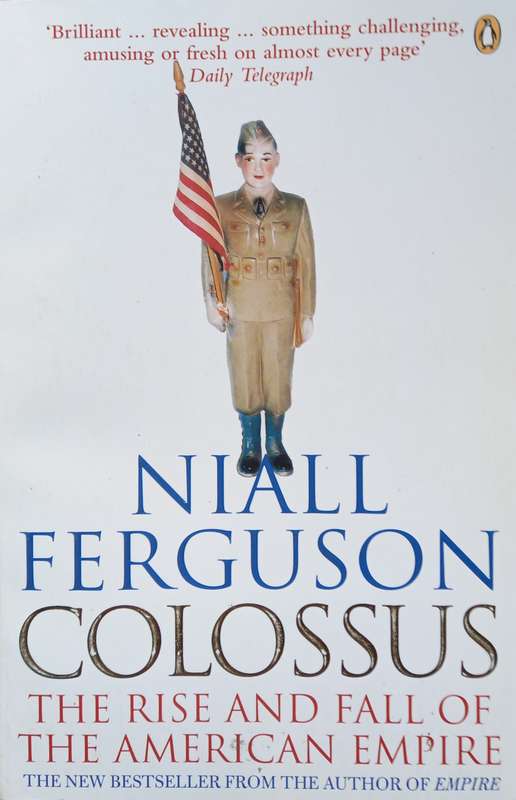 Niall Ferguson, Colossus: The Rise and Fall of the American Empire