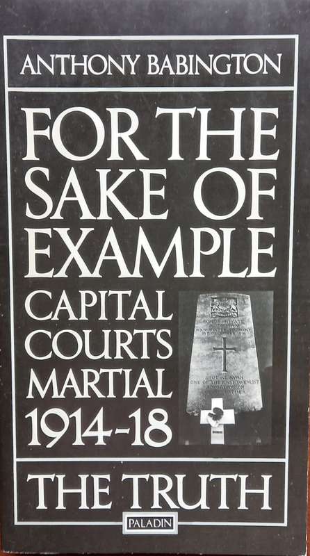 Anthony Babington, For the Sake of Example: Capital Courts Martial, 1914-18