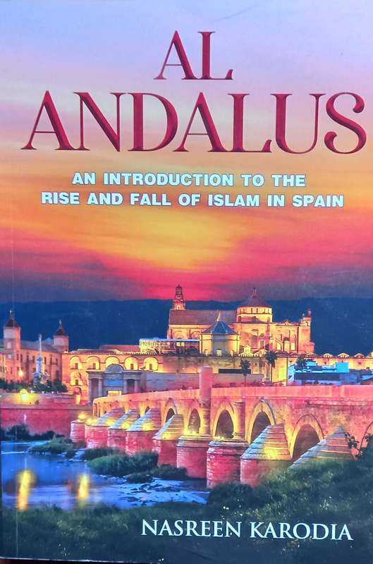 Nasreen Karodia, Al Andalus: An Introduction to the Rise and Fall of Islam in Spain
