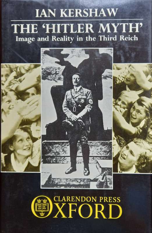 Ian Kershaw, The 'Hitler Myth': Image and Reality in the Third Reich