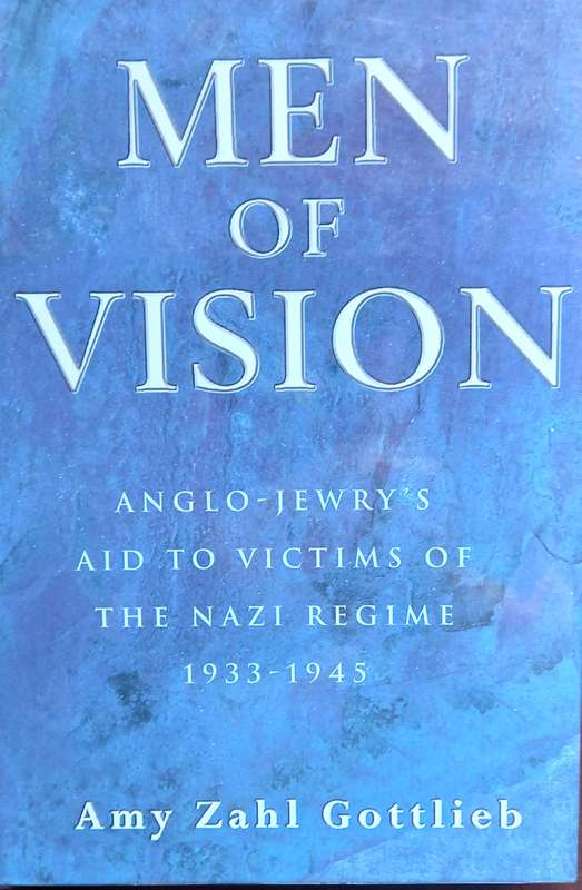 Amy Zahl Gottlieb, Men of Vision: Anglo-Jewry's Aid to Victims of the Nazi Regime