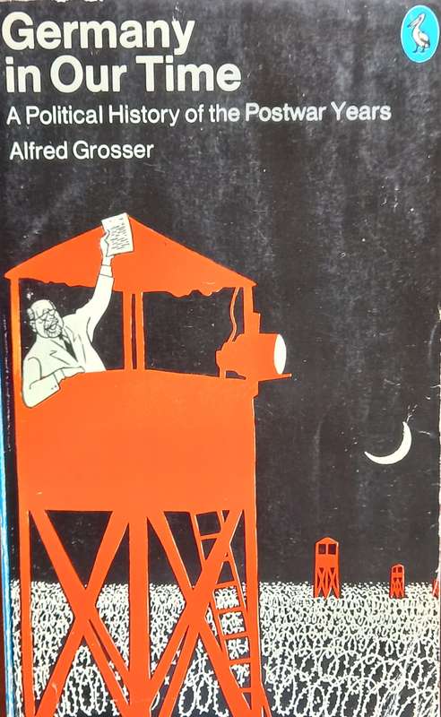 Alfred Grosser, Germany in Our Time: A Political History of the Postwar Years