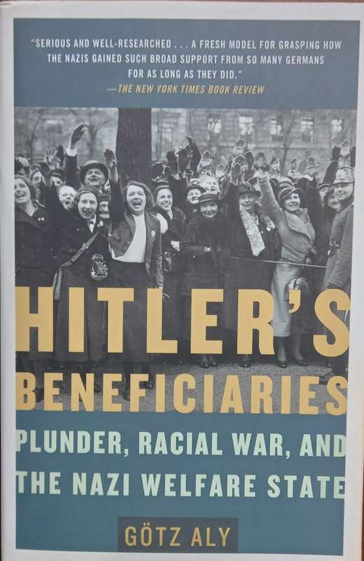 Gotz Aly, Hitler's Beneficiaries: Plunder, Racial War, and the Nazi Welfare State