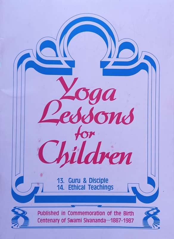 Sri Swami Sivananda, Yoga Lessons for Children: 13. Guru & Disciple, 14. Ethical Teachings