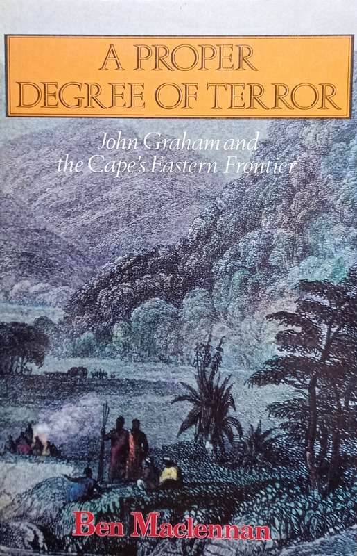 Ben Maclennan, A Proper Degree of Terror: John Graham and the Cape's Eastern Frontier
