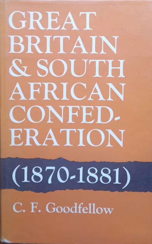 C.F. Goodfellow, Great Britain and South African Confederation, 1870-1881