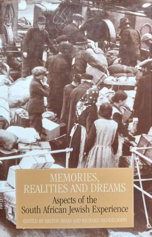 Milton Shain & Richard Mendelsohn, Memories, Realities and Dreams: Aspects of SA Jewish Experience