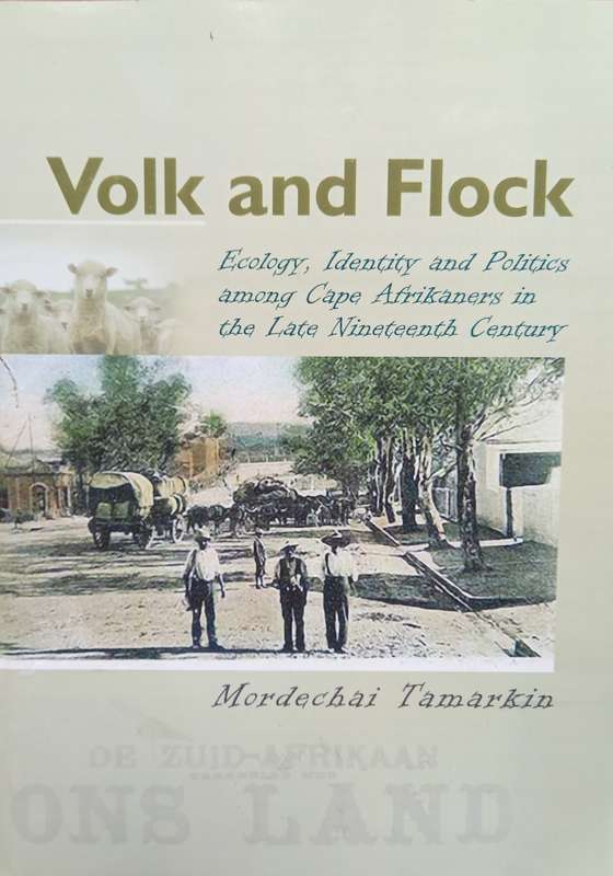 Mordechai Tamarkin, Volk and Flock: Ecology, Identity and Politics among Cape Afrikaners