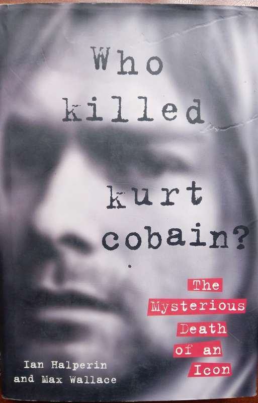 Ian Halperin & Max Wallace, Who Killed Kurt Cobain? The Mysterious Death of an Icon