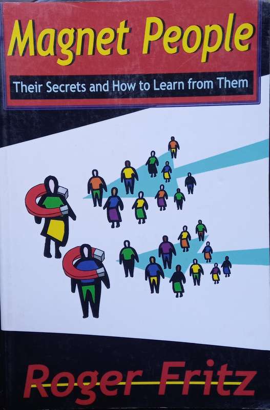 Roger Fritz, Magnet People: Their Secrets and How to Learn from Them