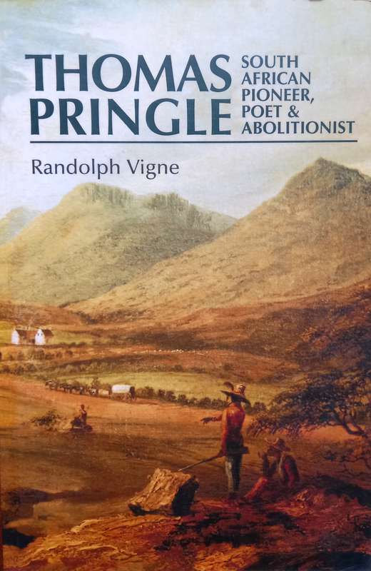 Randolph Vigne, Thomas Pringle: South African Pioneer, Poet and Abolitionist