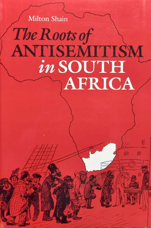 Milton Shain, The Roots of Antisemitism in South Africa
