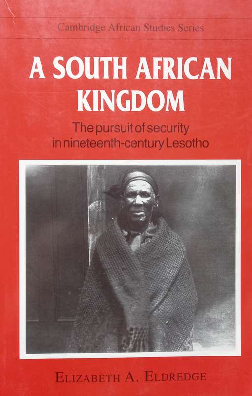 Elizabeth Eldredge, A South African Kingdom: The Pursuit of Security in Nineteenth-Century Lesotho