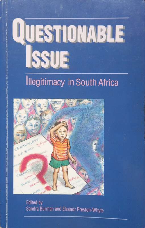 Sandra Burman & Eleanor Preston-Whyte (eds.), Questionable Issue: Illegitimacy in South Africa