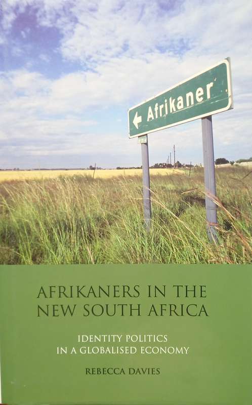 Rebecca Davies, Afrikaners in the New South Africa: Identity Politics in a Globalised Economy