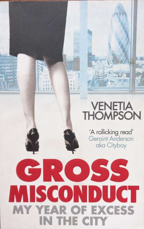 Venetia Thompson, Gross Misconduct: My Year of Excess in the City