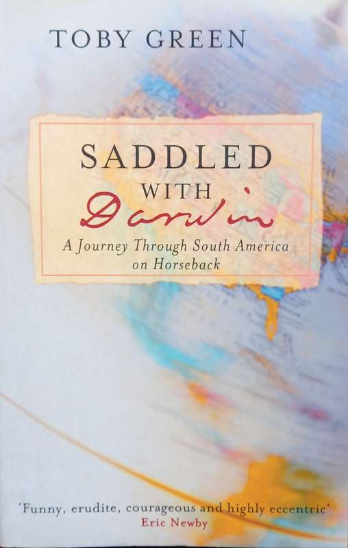 Toby Green, Saddled with Darwin: A Journey through South America on Horseback