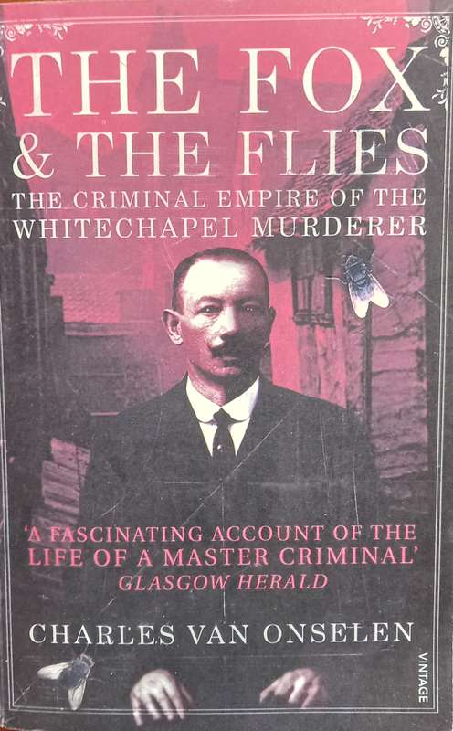Charles van Onselen, The Fox and the Flies: The Criminal Empire of the Whitechapel Murderer