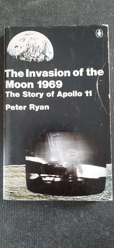 The Invasion of the Moon 1969 - The Story of Apollo 11 by Peter Ryan