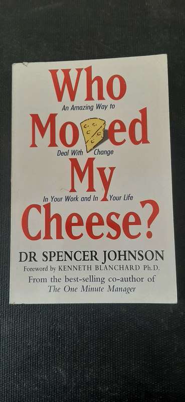 Who moved My Cheese? by Dr Spencer Johnson