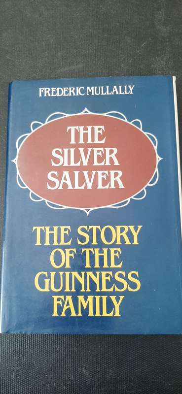 The Silver Salver - The Story of the Guinness Family by Frederic Mullally (First Edition)