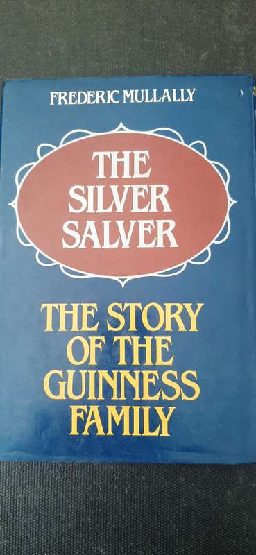 The Silver Salver - The Story of the Guinness Family by Frederic Mullally (First Edition)
