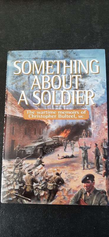 Something About A Soldier - The wartime memoirs of Christopher Bulteel, MC