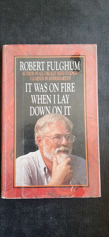 It was on fire when I lay down on it by Robert Fulghum