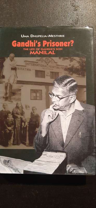 Gandhi's Prisoner? The Life of Gandhi's son Manilal by Uma Dhupelia-Mesthrie