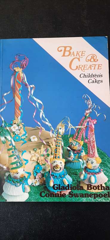 Bake & Create - Children's Cakes by Gladiola Botha and Connie Swanepoel