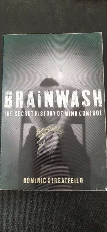 Brainwash - The secret history of mind control by Dominic Streatfield