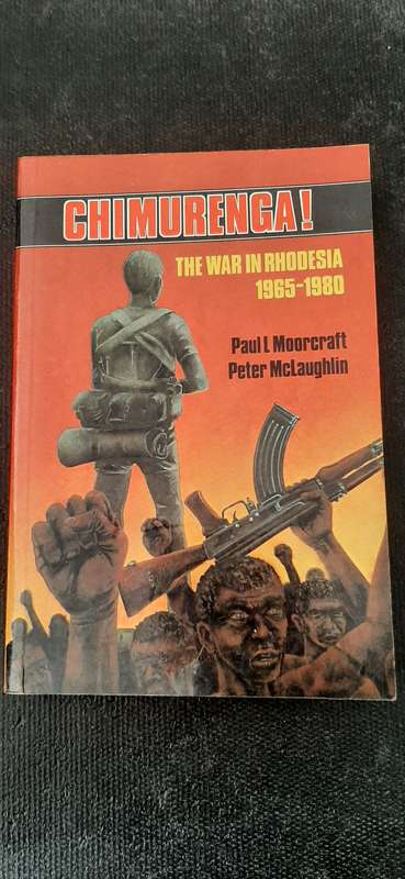 Chimurenga! The War in Rhodesia 1965 - 1980 by Paul L. Moorcraft and Peter McLaughlin