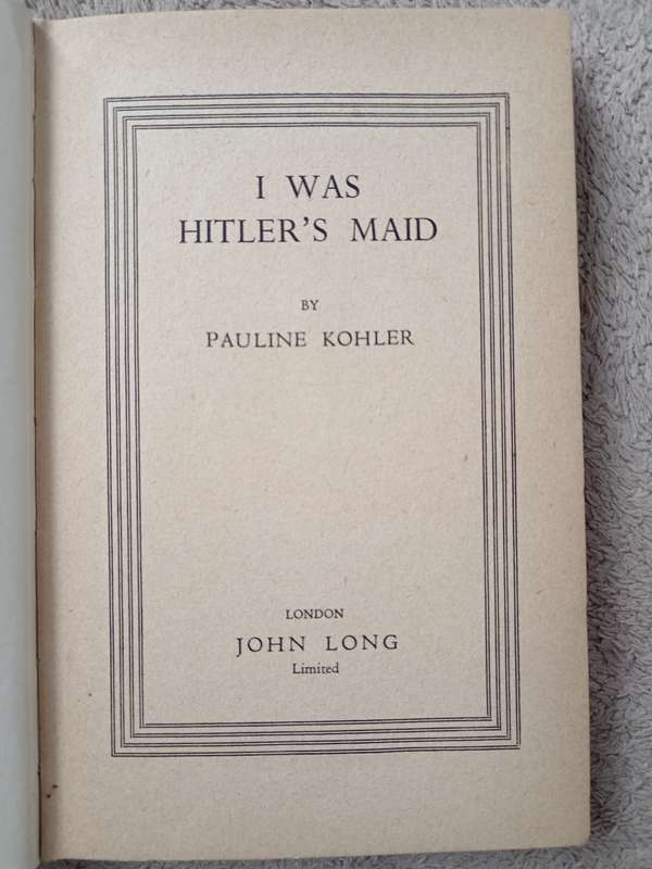 I was Hitler's Maid by Pauline Kohler