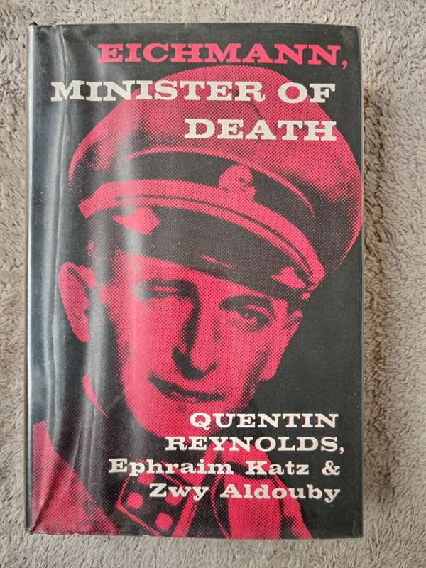 Eichmann, Minister of Death by Quentin Reynolds, Ephraim Katz & Zwy Aldouby