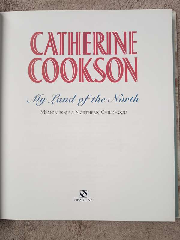 My Land of the North Memories of a Northern Childhood by Catherine Cookson