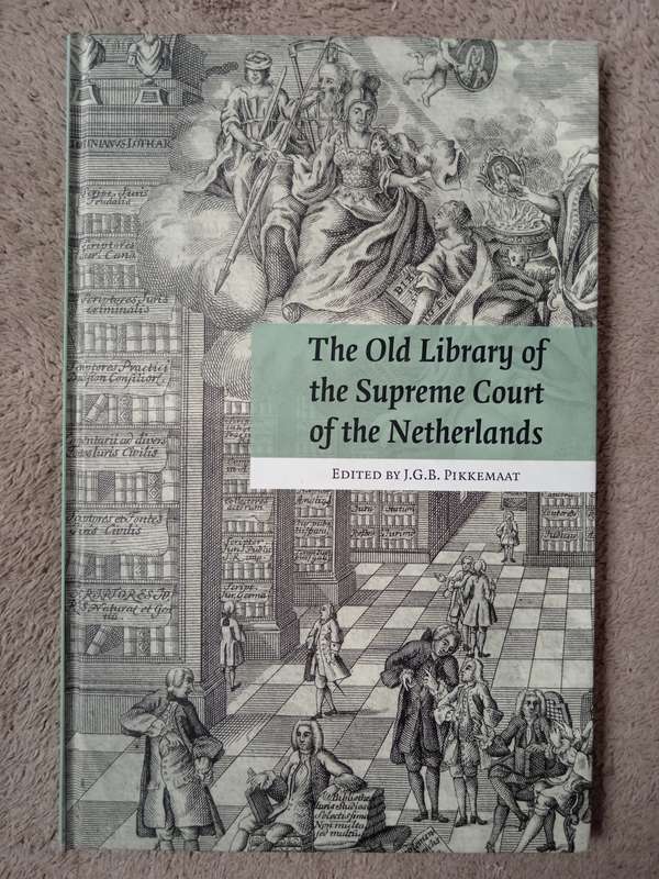 The Old Library of the Supreme Court of the Netherlands Edited by JGB Pikkemaat