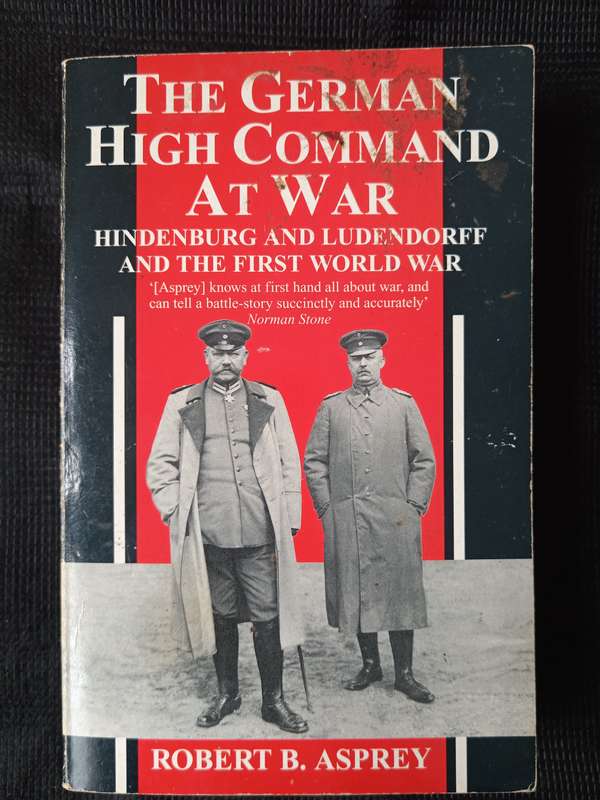 The German High Command at War by Robert B Asprey
