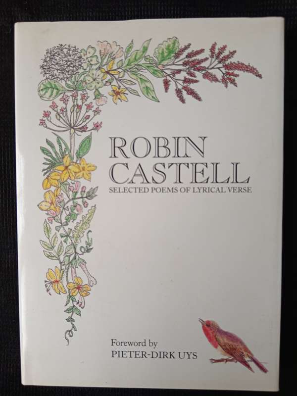 Robin Castell Selected Poems of Lyrical Verse Foreword by Pieter-Dirk Uys