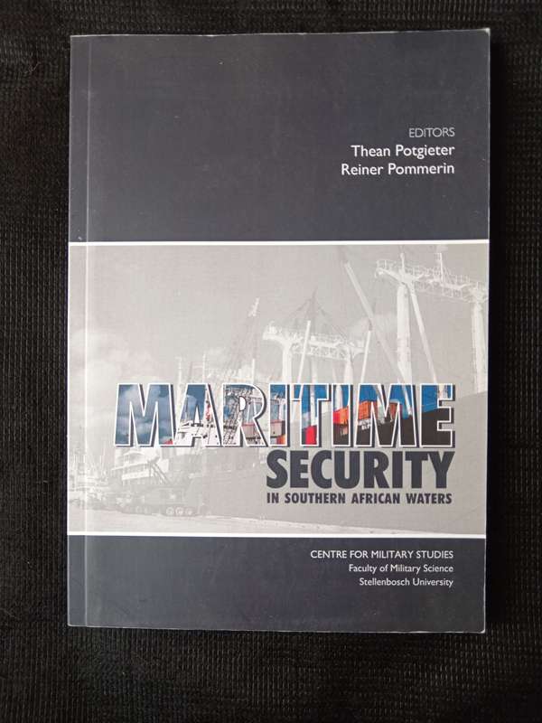 Maritime Security in Southern African Waters by Editors T Potgieter & R Pommerin