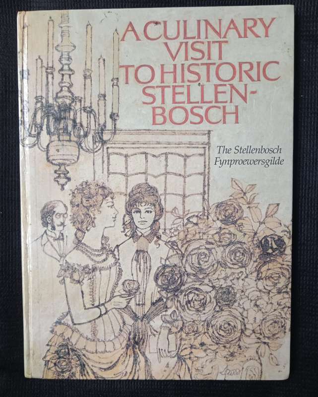 A Culinary Visit to Historic Stellenbosch Edited by Magda Pretorius