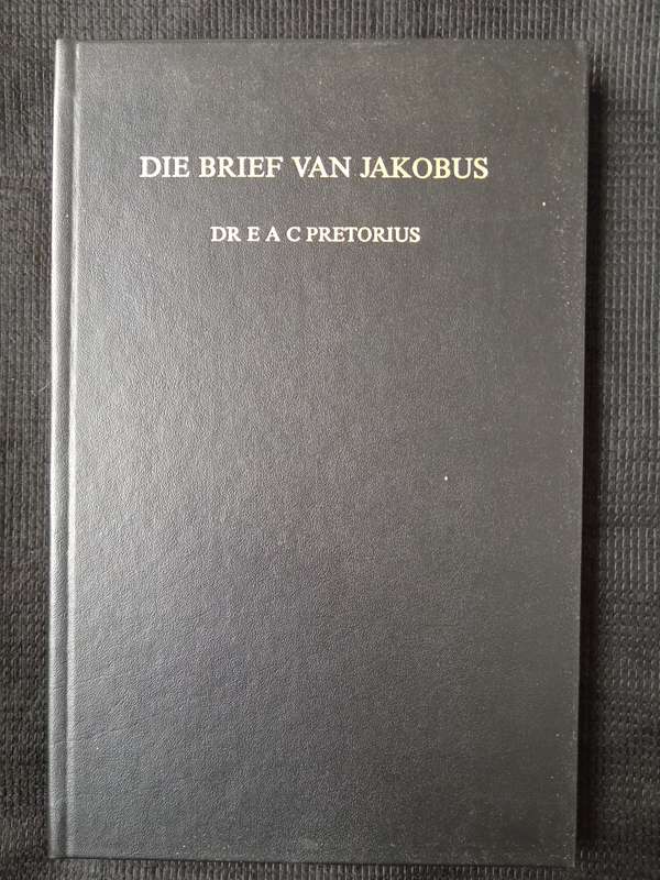 Die Brief van Jakobus by Dr E A C Pretorius