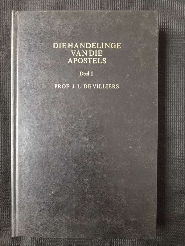 Die Handelinge van Die Apostels by Prof J L de Villiers